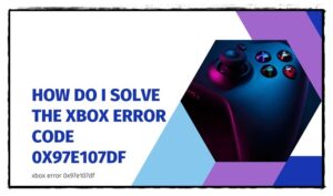 Xbox error 0x97e107df