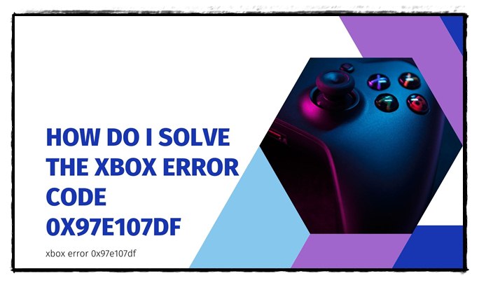 Xbox error code 0x97e107df