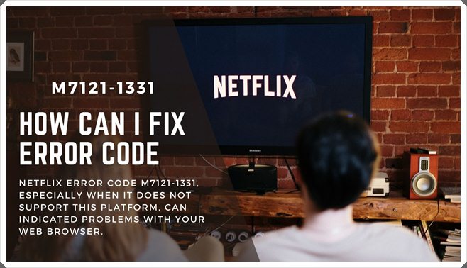 How can I fix Error Code M7121-1331? Netflix