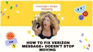 Verizon message+ doesn’t Stop Moving