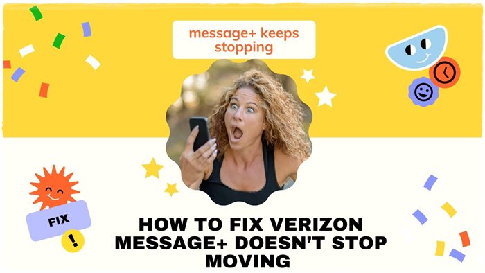 Verizon message+ doesn't Stop Moving
