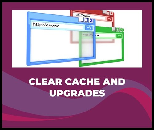 Clear Cache and Upgrades