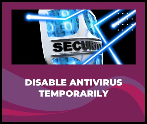 Disable Antivirus Temporarily