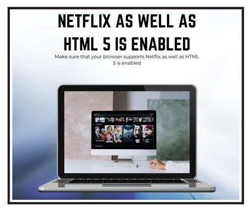 Netflix as well as HTML 5 is enabled
