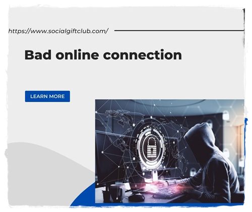 Bad online connection