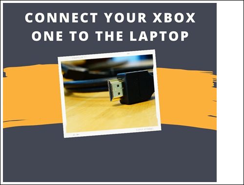 Connect your Xbox One to the laptop