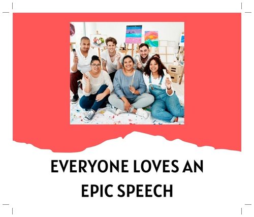 EVERYONE LOVES AN EPIC SPEECH