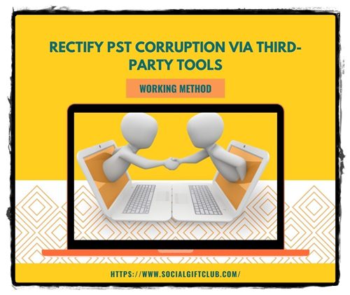 Rectify PST Corruption via Third-party tools