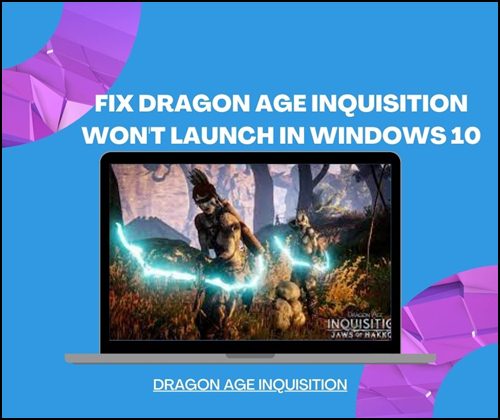 Fix Dragon Age Inquisition won't launch in Windows 10