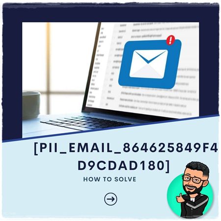 How to solve [pii_email_864625849f4d9cdad180] error