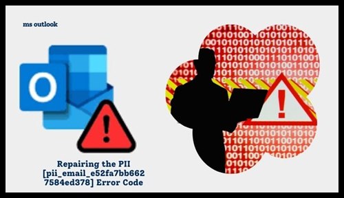 Repairing the PII [pii_email_e52fa7bb6627584ed378] Error Code