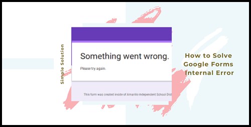 How to Solve Google Forms Internal Error