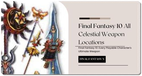 Celestial Weapons are Final Fantasy X's version of "Ultimate Weapons"
