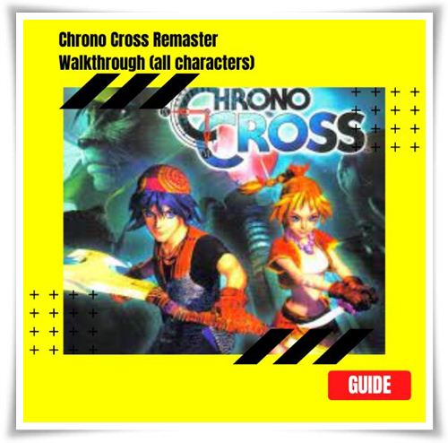 Chrono Cross walkthrough all characters