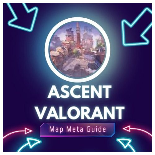 ascent valorant Map Meta Guide