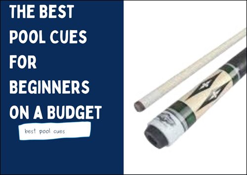 The Best Pool Cues for Beginners on a Budget